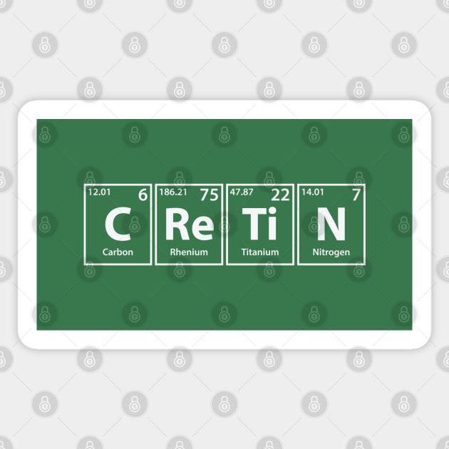 Cretin (C-Re-Ti-N) Periodic Elements Spelling Sticker by cerebrands